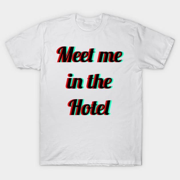 meet me in the hotel T-Shirt by FromBerlinGift